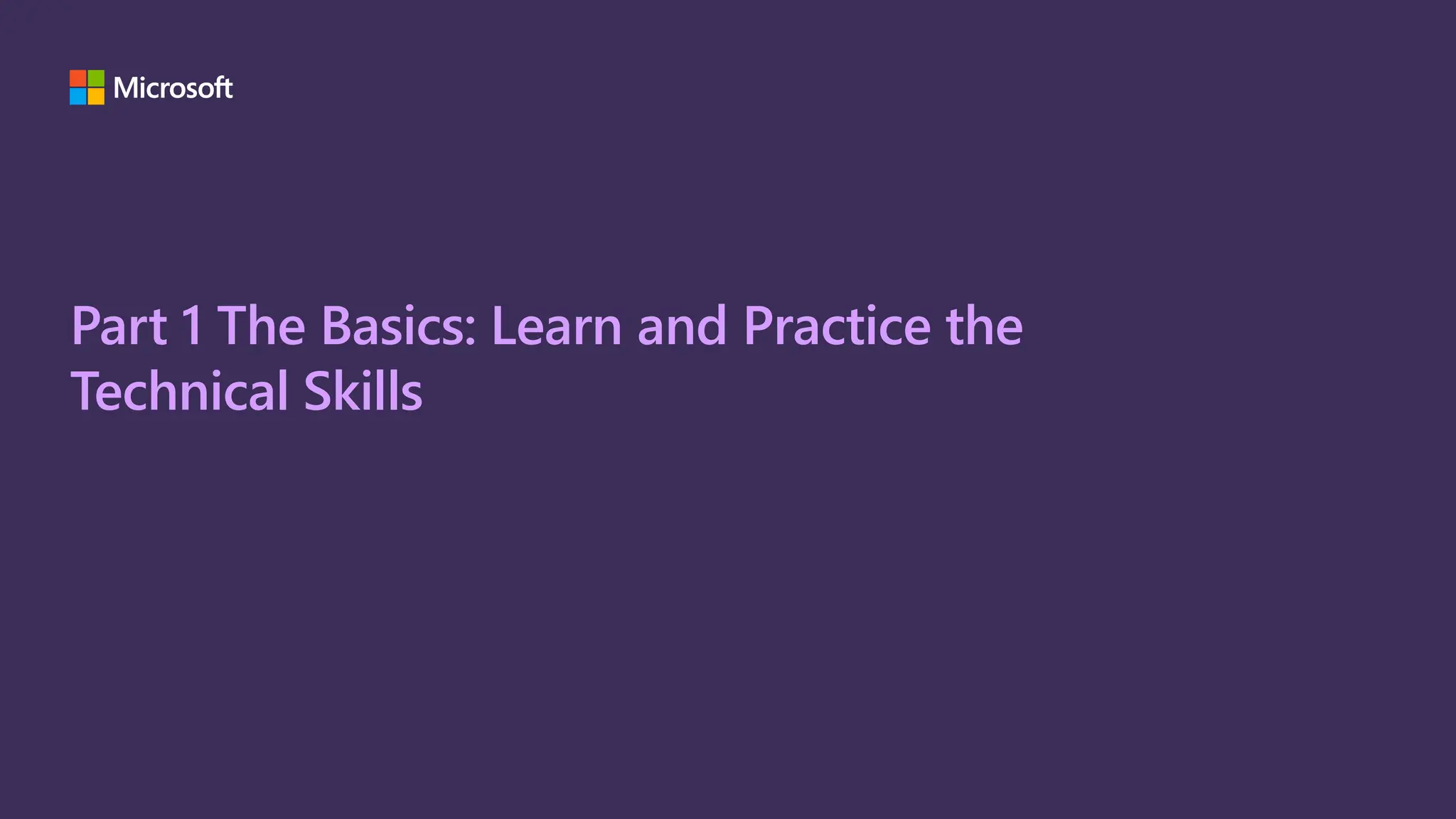 Part 1 The Basics: Learn and Practice the
Technical Skills
 