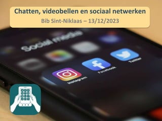 Chatten, videobellen en sociaal netwerken
Bib Sint-Niklaas – 13/12/2023
 