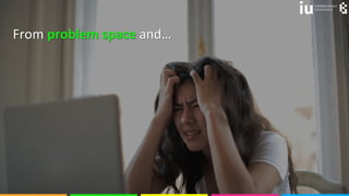 © olyakobruseva 21
From problem space and…
 