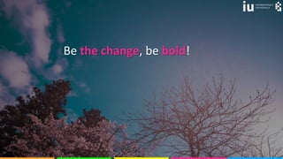 © olyakobruseva 42
Be the change, be bold!
 
