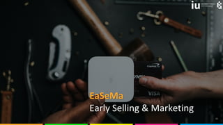 © olyakobruseva 43
EaSeMa
Early Selling & Marketing
 