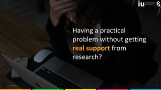 © ingodoerrie 9
Having a practical
problem without getting
real support from
research?
 