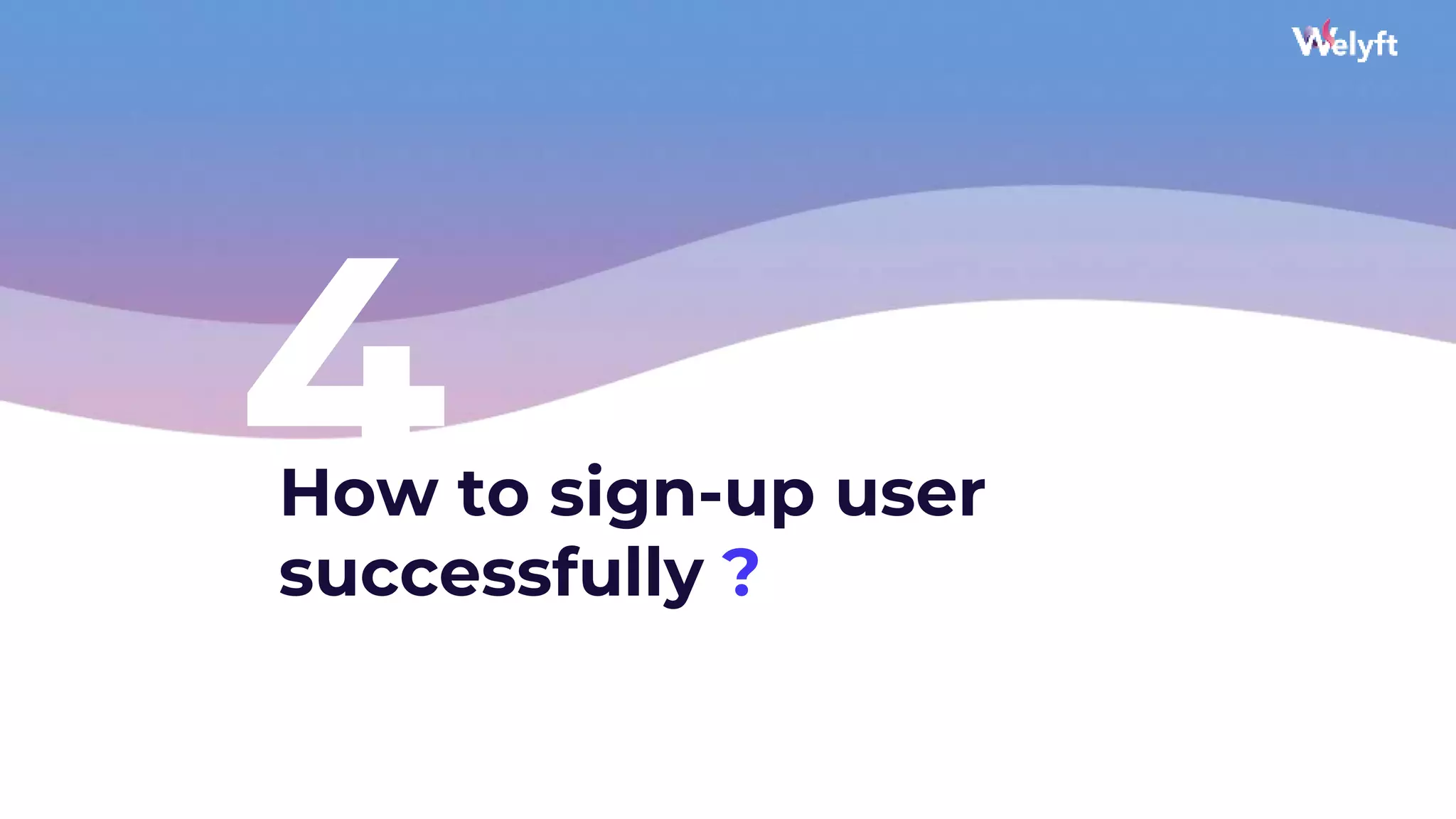 4
How to sign-up user
successfully ?
23
 