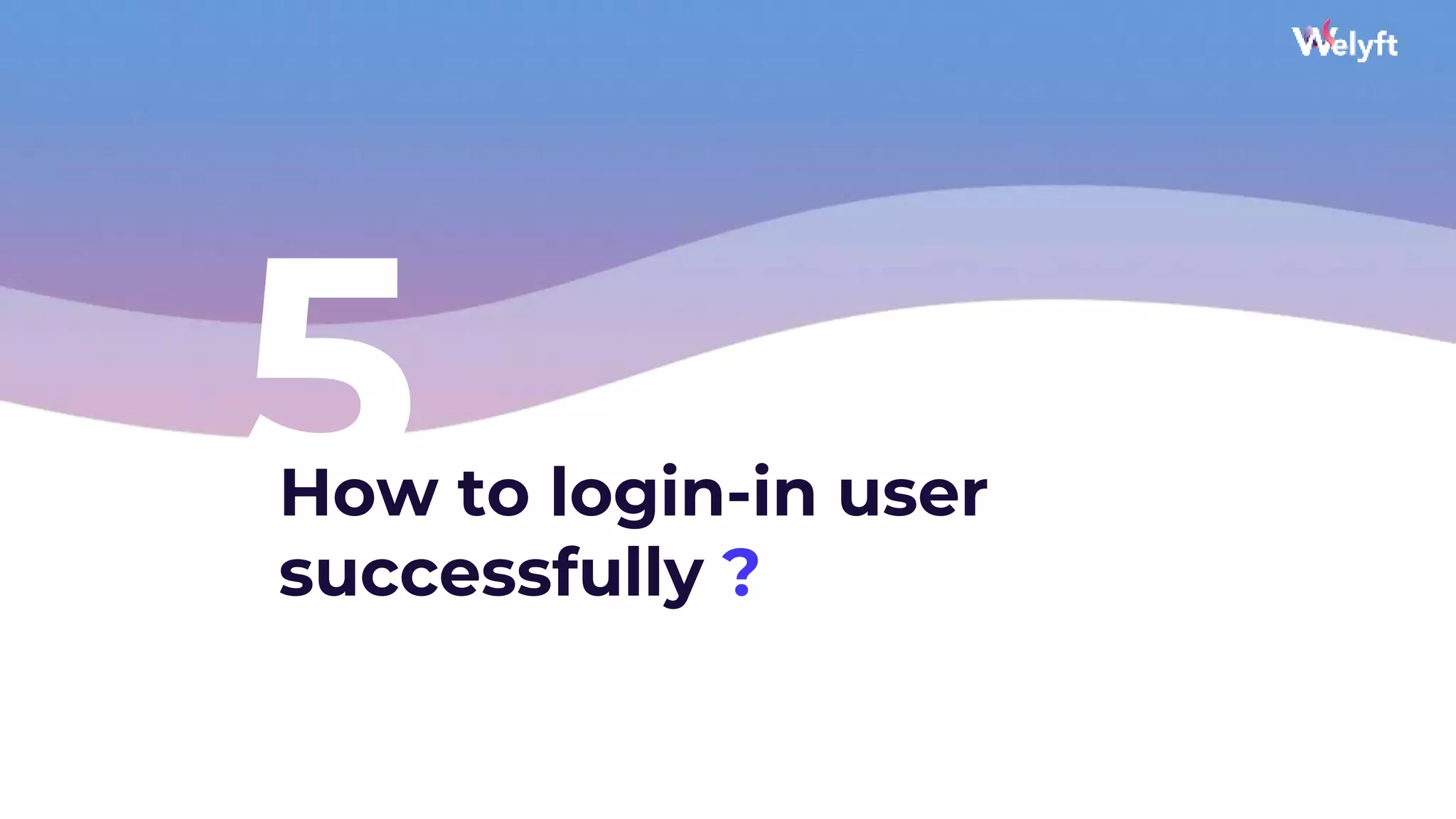35
5
How to login-in user
successfully ?
 