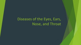 Diseases of the Eyes, Ears,
Nose, and Throat
 