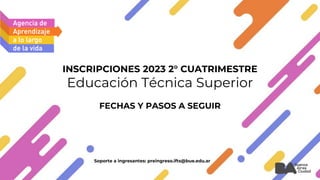 INSCRIPCIONES 2023 2° CUATRIMESTRE
Educación Técnica Superior
FECHAS Y PASOS A SEGUIR
Soporte a ingresantes: preingreso.ifts@bue.edu.ar
 