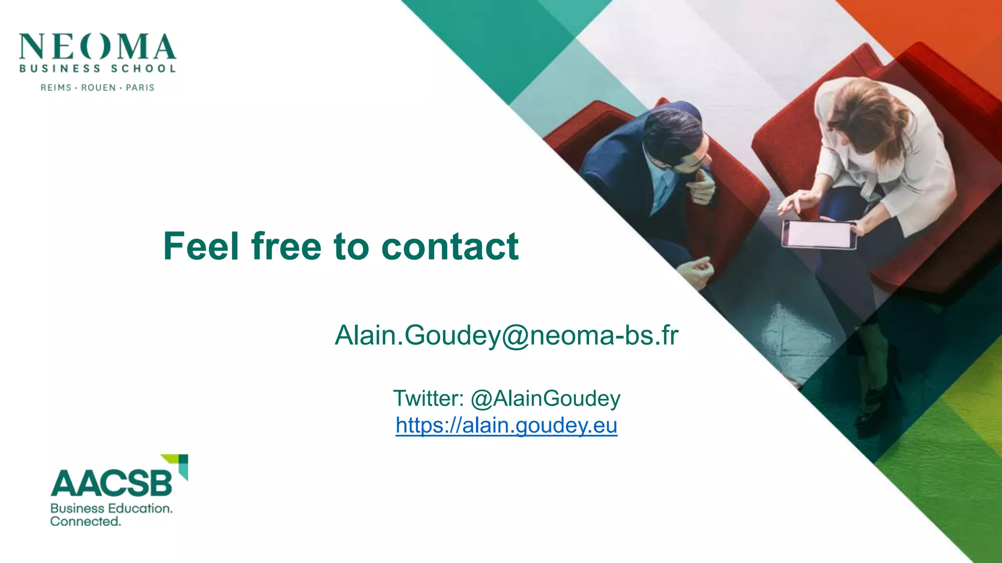 Alain.Goudey@neoma-bs.fr
Twitter: @AlainGoudey
https://alain.goudey.eu
Feel free to contact
 
