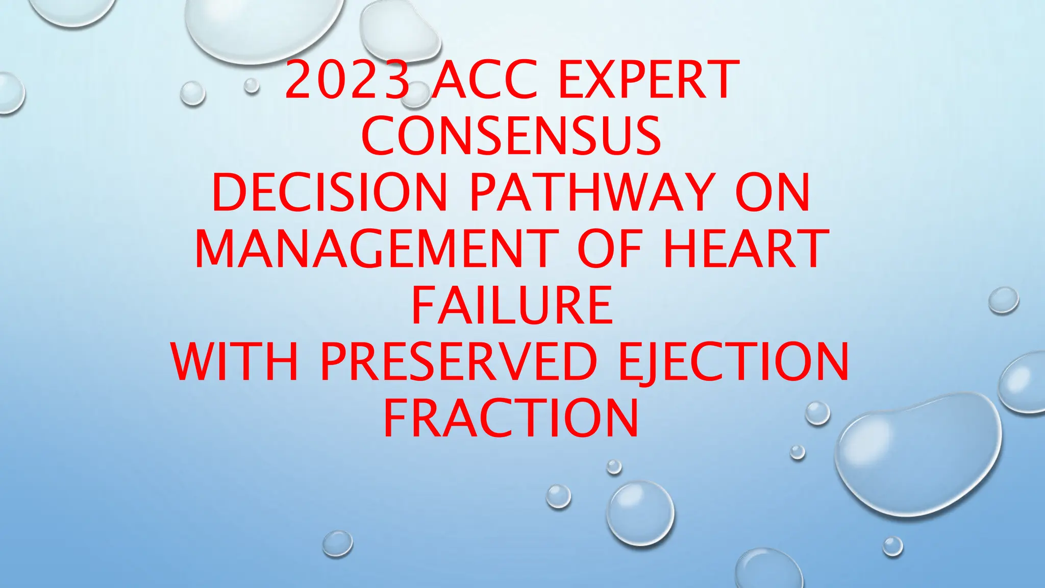 2023 ACC EXPERT
CONSENSUS
DECISION PATHWAY ON
MANAGEMENT OF HEART
FAILURE
WITH PRESERVED EJECTION
FRACTION