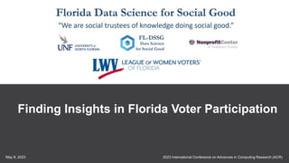 2023 International Conference on Advances in Computing Research (ACR)
May 8, 2023
1
Finding Insights in Florida Voter Participation
 