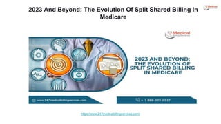 2023 And Beyond: The Evolution Of Split Shared Billing In
Medicare
https://www.247medicalbillingservices.com/
 