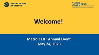 Welcome!
Metro CERT Annual Event
May 24, 2023
 