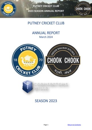 Page 1 Return to Contents
PUTNEY CRICKET CLUB
2023 SEASON ANNUAL REPORT
PUTNEY CRICKET CLUB
ANNUAL REPORT
March 2024
SEASON 2023
 