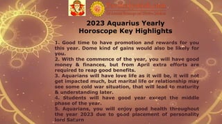 2023 Aquarius Yearly
Horoscope Key Highlights
1. Good time to have promotion and rewards for you
this year. Dome kind of g...