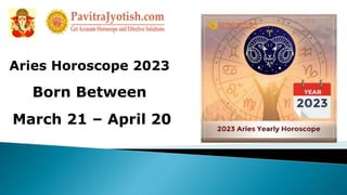 Aries Horoscope 2023
Born Between
March 21 – April 20
 