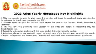 2023 Aries Yearly Horoscope Key Highlights
1. This year looks to be good for your career & profession and shows the good a...