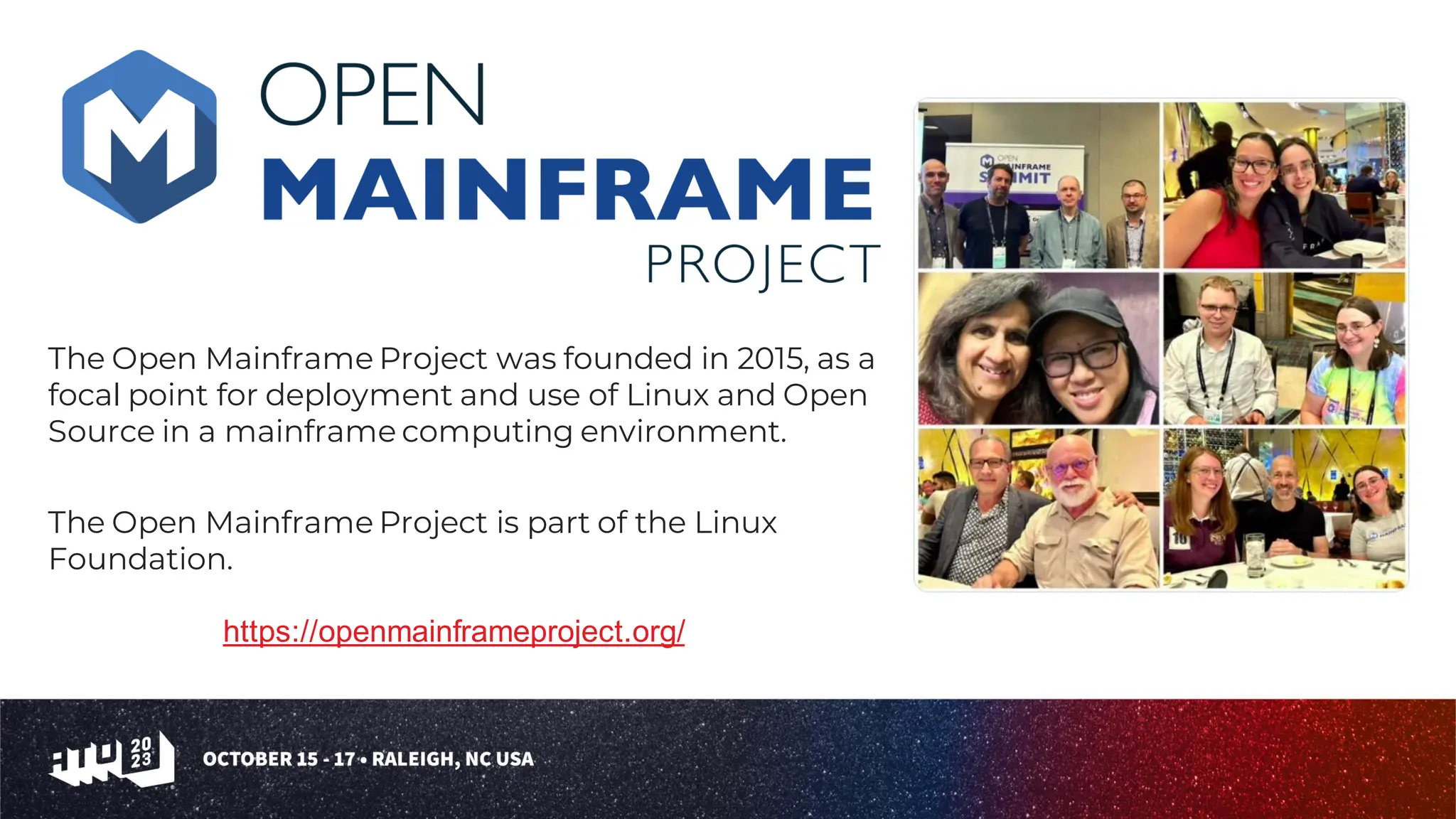 The Open Mainframe Project was founded in 2015, as a
focal point for deployment and use of Linux and Open
Source in a mainframe computing environment.
The Open Mainframe Project is part of the Linux
Foundation.
https://openmainframeproject.org/
 