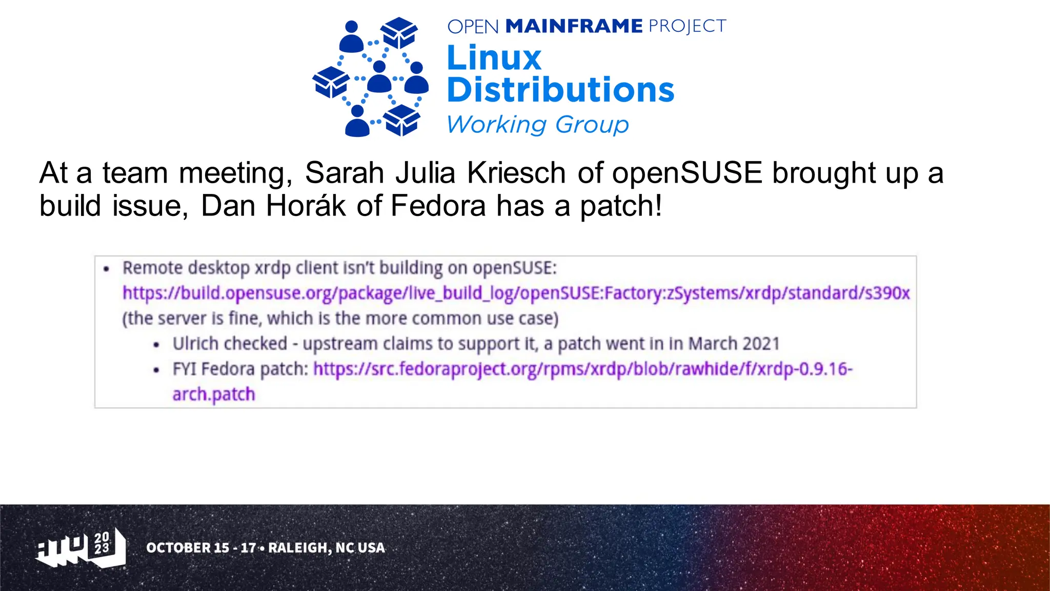 At a team meeting, Sarah Julia Kriesch of openSUSE brought up a
build issue, Dan Horák of Fedora has a patch!
 