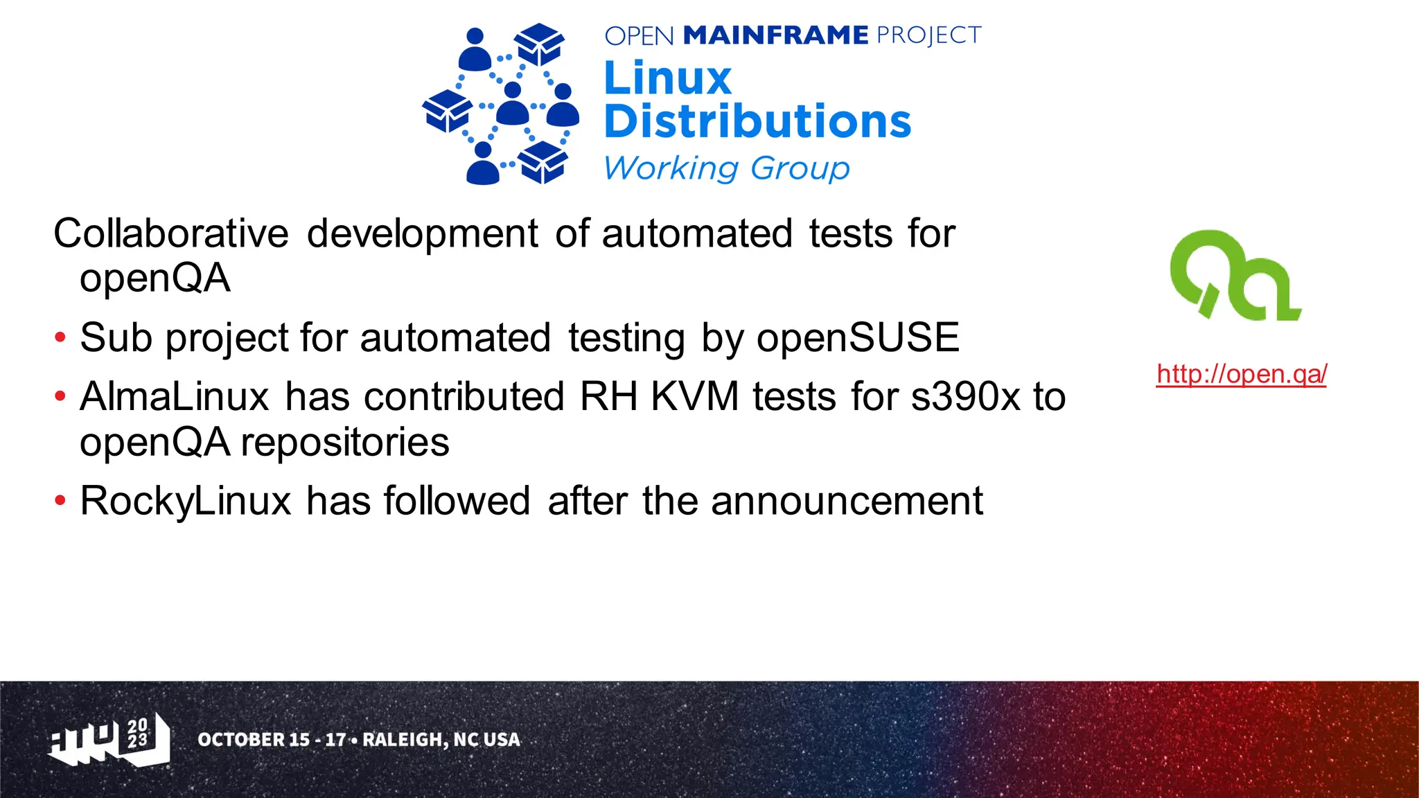 Collaborative development of automated tests for
openQA
• Sub project for automated testing by openSUSE
• AlmaLinux has contributed RH KVM tests for s390x to
openQA repositories
• RockyLinux has followed after the announcement
http://open.qa/
 