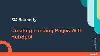 Creating Landing Pages With
HubSpot
Greenville
HUG
 