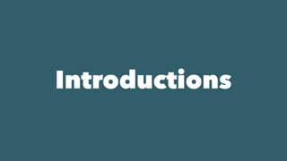 Introductions
 