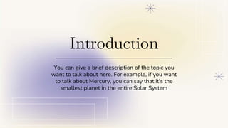 Introduction
You can give a brief description of the topic you
want to talk about here. For example, if you want
to talk a...