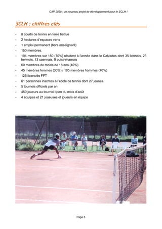 CAP 2025 : un nouveau projet de développement pour le SCLH !
Page 5
SCLH : chiffres clés
- 8 courts de tennis en terre bat...
