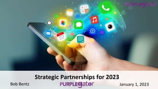 Strategic Partnerships for 2023
Bob Bentz January 1, 2023
 