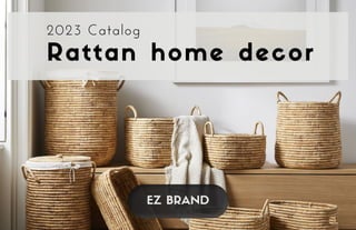 2023 Catalog
Rattan home decor
EZ BRAND
 