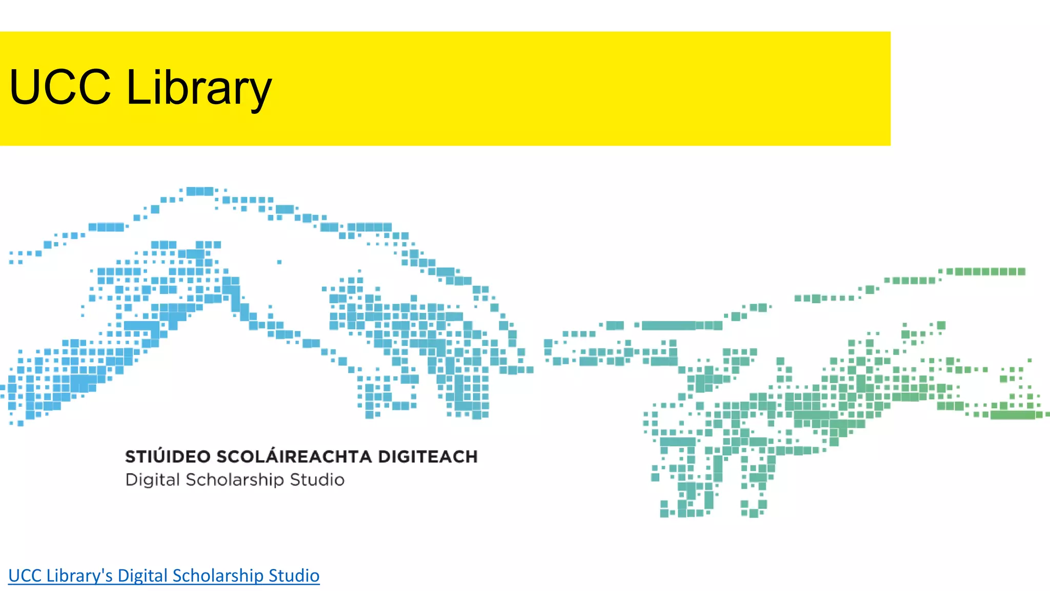 UCC Library
UCC Library's Digital Scholarship Studio
 