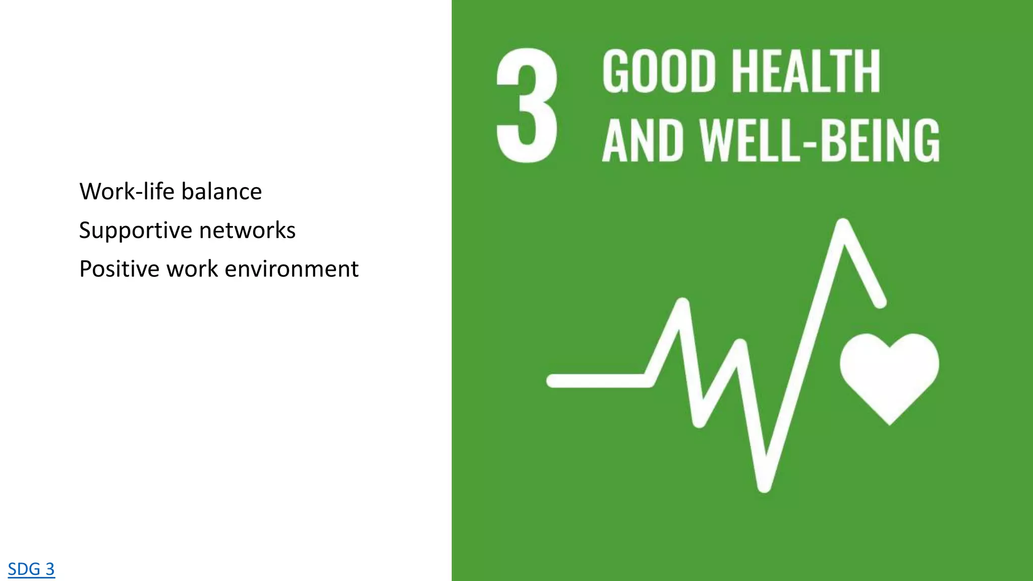 SDG 3
Work-life balance
Supportive networks
Positive work environment
 