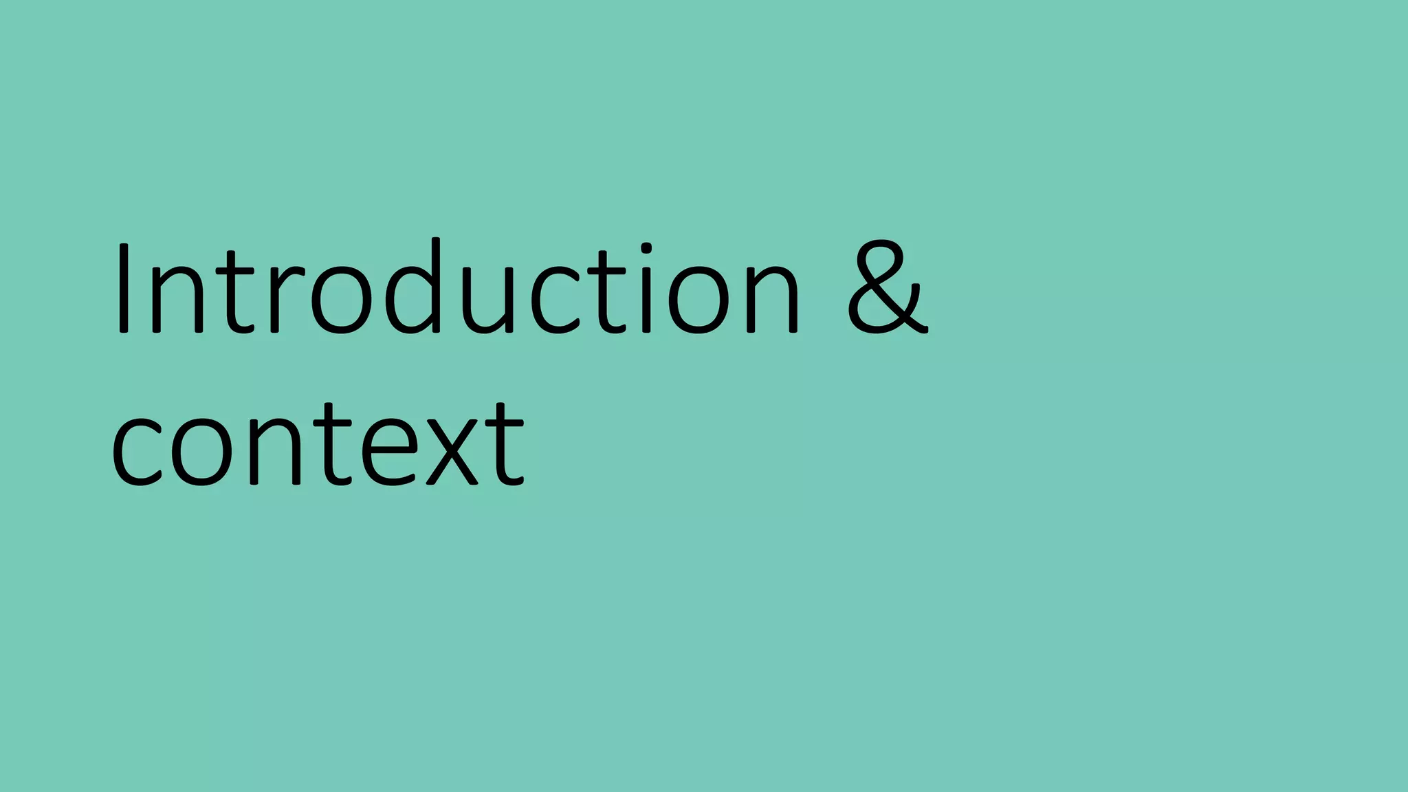 Introduction &
context
 