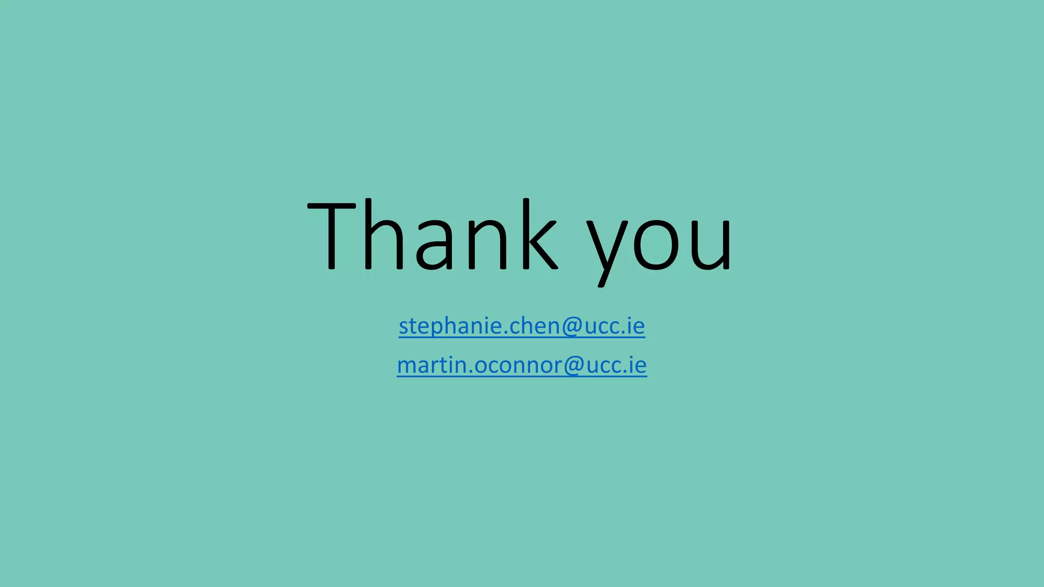 Thank you
stephanie.chen@ucc.ie
martin.oconnor@ucc.ie
 