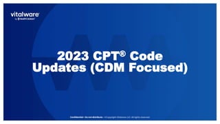 2023 CPT® Code
Updates (CDM Focused)
 