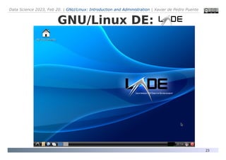 Data Science 2023, Feb 20. | GNU/Linux: Introduction and Administration | Xavier de Pedro Puente
23
GNU/Linux DE:
 