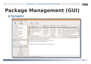 Data Science 2023, Feb 20. | GNU/Linux: Introduction and Administration | Xavier de Pedro Puente
64
Package Management (GUI)
Synaptic
 