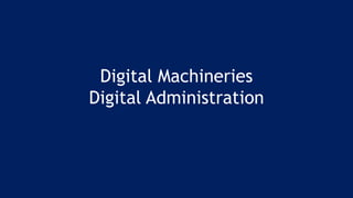 Digital Machineries
Digital Administration
 