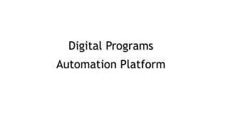 Digital Programs
Automation Platform
 