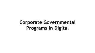 Corporate Governmental
Programs in Digital
 