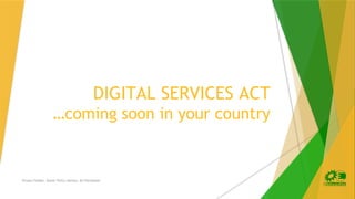 DIGITAL SERVICES ACT
…coming soon in your country
Kirsten Fiedler, Senior Policy Advisor, EU Parlament
 