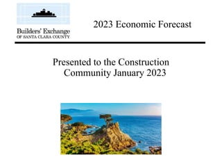 Presented to the Construction
Community January 2023
2023 Economic Forecast
 