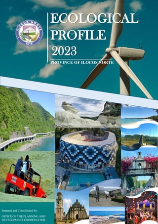 ECOLOGICAL
PROFILE
PROVINCE OF ILOCOS NORTE
Prepared and Consolidated by:
OFFICE OF THE PLANNING AND
DEVELOPMENT COORDINATOR
2023
 