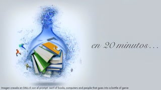 Imagen creada en DALL-E con el prompt: swirl of books, computers and people that goes into a bottle of genie
en 20 minutos…
 