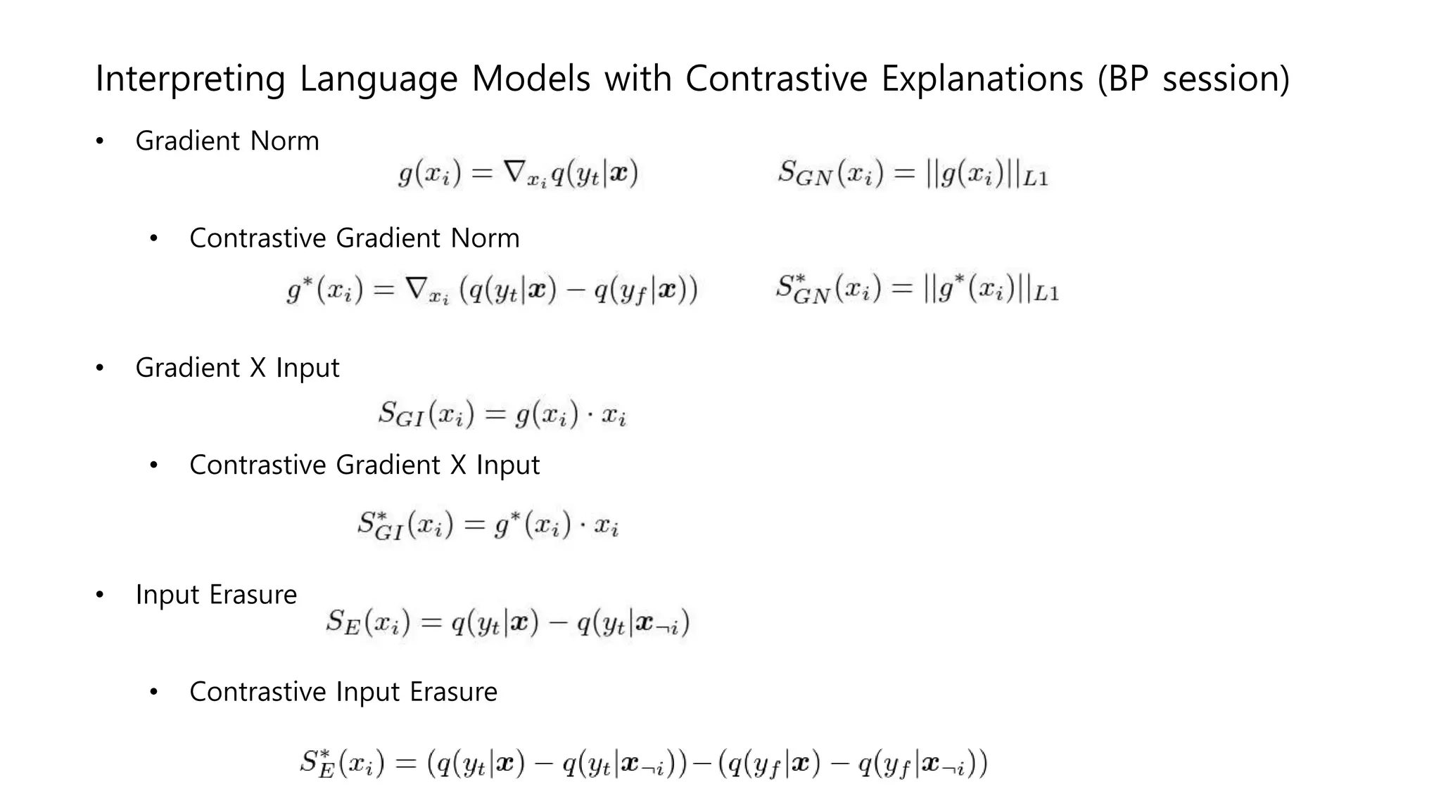 Interpreting Language Models with Contrastive Explanations (BP session)
• Gradient Norm
• Contrastive Gradient Norm
• Gradient X Input
• Contrastive Gradient X Input
• Input Erasure
• Contrastive Input Erasure
 