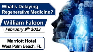 Bill Faloon on what's delaying regenerative medicine in 2023.pptx