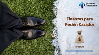 www.finanzaspersonalesmexico.com
Finanzas para
Recién Casados
Brochure
 