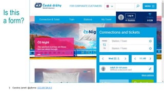 Caroline Jarrett @cjforms (CC) BY SA-4.0
3
Is this
a form?
 