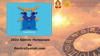 2023 Gemini Horoscope
By
PavitraJyotish.com
 