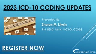 2023 ICD-10 CODING UPDATES
Presented By
Sharon M. Litwin
RN, BSHS, MHA, HCS-D, COQS
REGISTER NOW
 