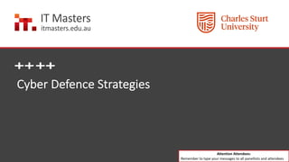 Cyber Defence Strategies
Attention Attendees:
Remember to type your messages to all panellists and attendees
 