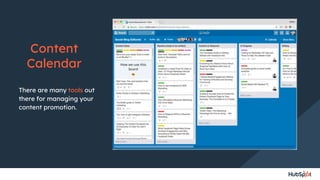 Content
Calendar
There are many tools out
there for managing your
content promotion.
 